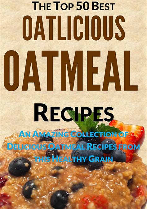 oatlicious oatmeal recipes amazing collection of delicious oatmeal recipes from this healthy grain Kindle Editon