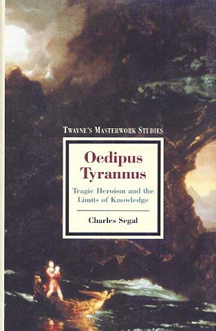 oedipus tyrannus tragic heroism and the limits of knowledge Doc