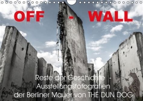 off wall ausstellungsfotografien berliner mauer wandkalender PDF