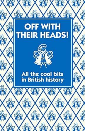 off with their heads all the cool bits in british history Doc