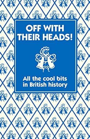 off with their heads all the cool bits in british history Doc