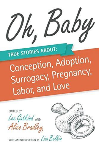 oh baby true stories about conception adoption surrogacy pregnancy labor and love PDF