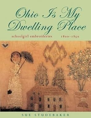 ohio is my dwelling place schoolgirl embroideries 1803 1850 Kindle Editon