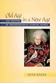 old age in a new age the promise of transformative nursing homes PDF