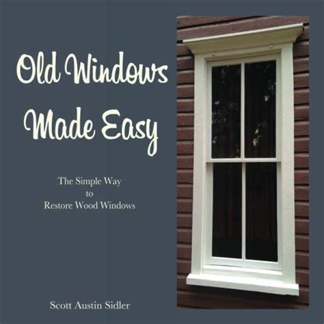 old windows made easy the simple way to restore wood windows PDF