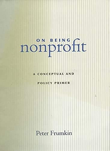 on being nonprofit a conceptual and policy primer Reader