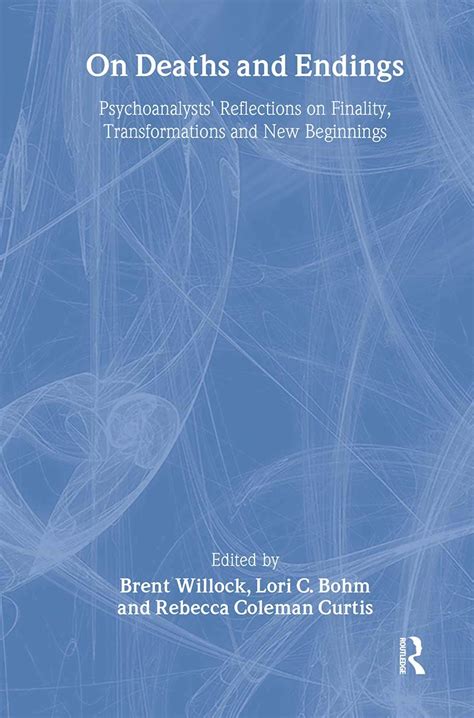 on deaths and endings psychoanalysts reflections on finality transformations and new beginnings PDF