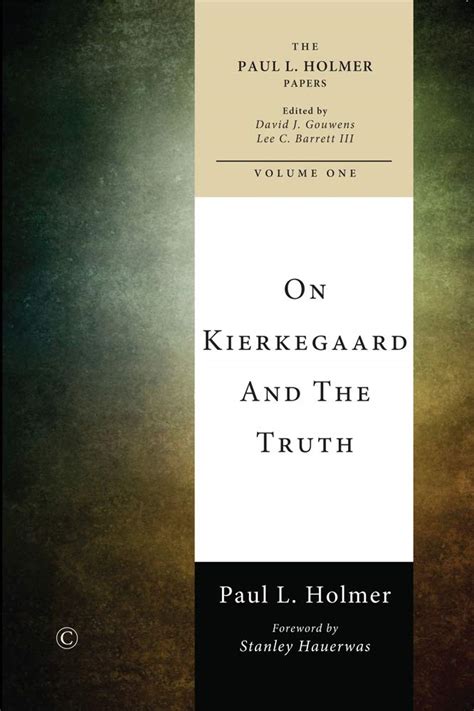 on kierkegaard and the truth paul l holmer papers Reader