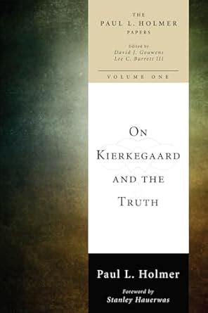 on kierkegaard and the truth paul l holmer papers Reader