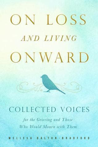 on loss and living onward collected voices for the grieving and those who would mourn with them Epub