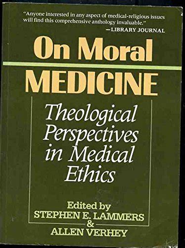 on moral medicine theological perspectives in medical ethics Doc