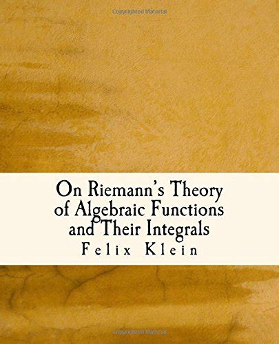 on riemanns theory of algebraic functions and their integrals a supplement to the usual treatises Epub