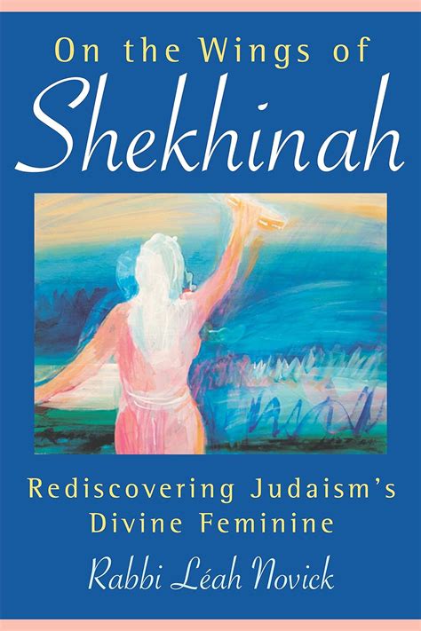 on the wings of shekhinah rediscovering judaisms divine feminine Reader