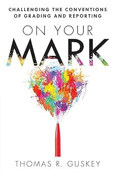 on your mark challenging the conventions of grading and reporting a book for k 12 assessment policies and practices Reader