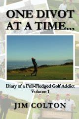 one divot at a time diary of a full fledged golf addict volume 1 Doc