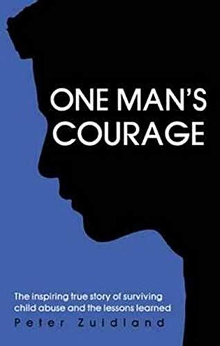 one mans courage the inspiring true story of surviving child abuse and the lessons learned Reader