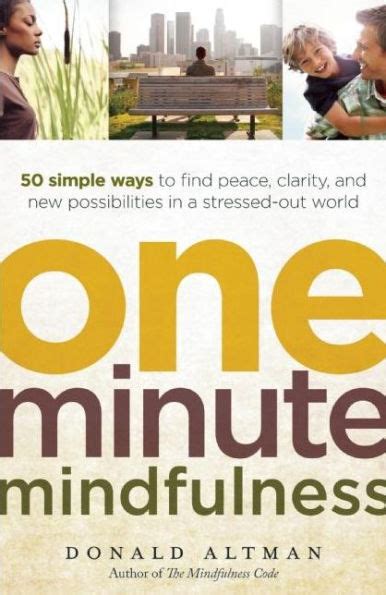 one minute mindfulness 50 simple ways to find peace clarity and new possibilities in a stressed out world Reader