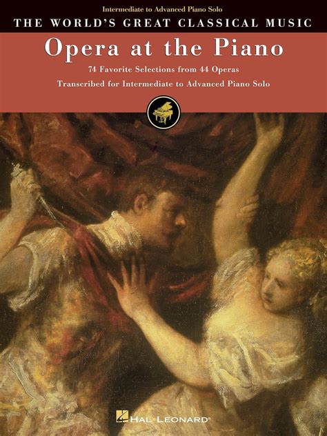 opera at the piano 74 favorite selections from 44 operas worlds greatest classical music Epub