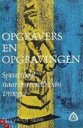 opgravers en opgravingen speurtocht naar de wereld van vroeger PDF