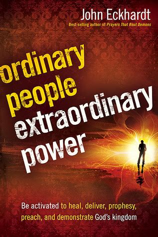 ordinary people extraordinary power be activated to heal deliver prophesy preach and demonstrate gods kingdom PDF