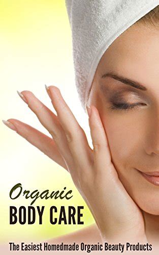 organic body care how to make the perfect natural homemade body care Epub