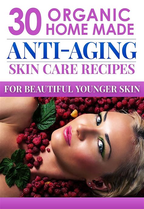 organic body care recipes 30 amazingly effective homemade anti aging skin care recipes Doc