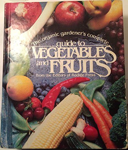 organic gardeners complete guide to vegetables and fruits Doc