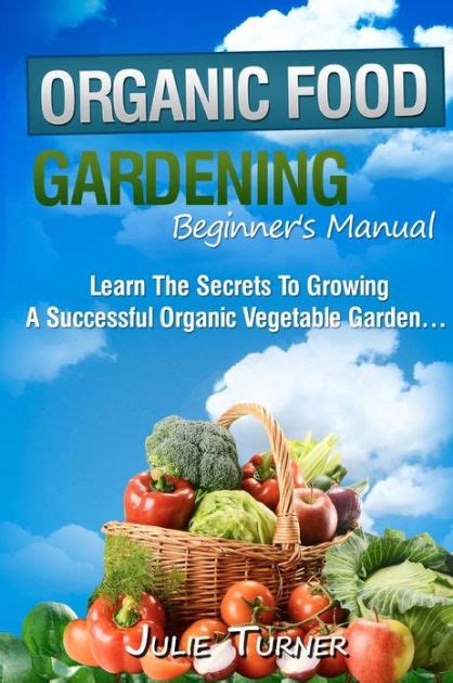 organic gardening beginners manual the ultimate take you by the hand beginners gardening manual for creating Kindle Editon