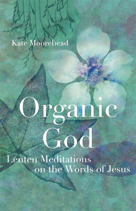 organic god lenten meditations on the words of jesus Epub