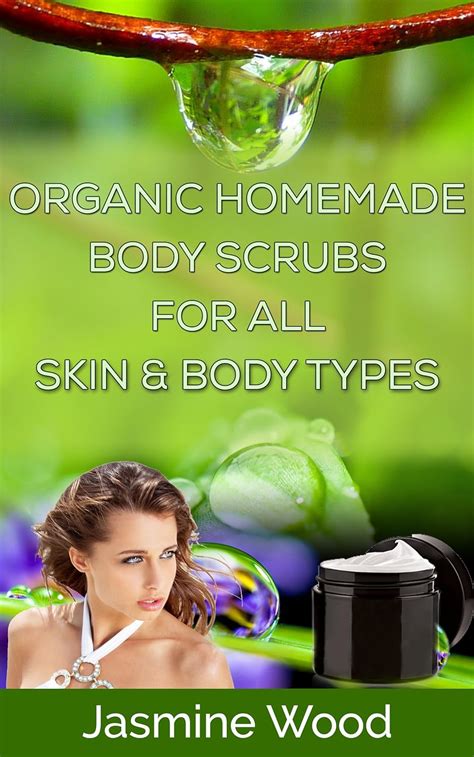 organic homemade body scrubs for all skin and body types skin care lotion recipes scrub recipes beauty and Kindle Editon