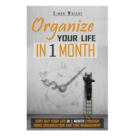 organize your life in 1 month sort out your life in 1 month through home organization and time management home Doc