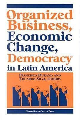 organized business economic change and democracy in latin america Epub
