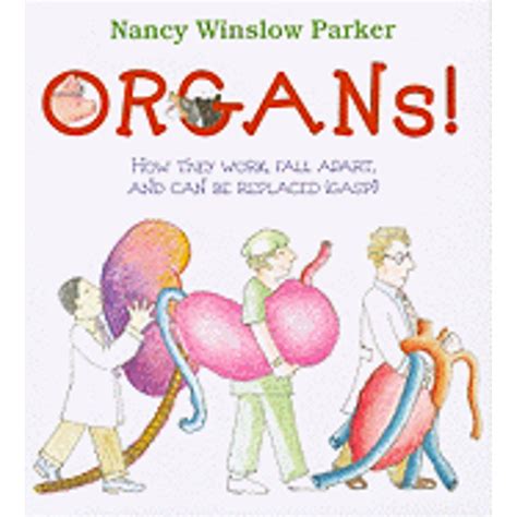 organs how they work fall apart and can be replaced gasp Reader