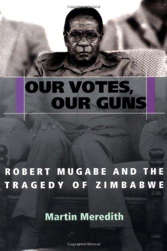our votes our guns robert mugabe and the tragedy of zimbabwe Doc