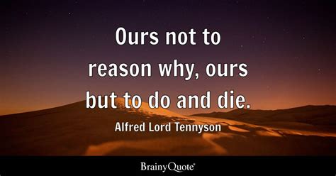 ours in not to reason why