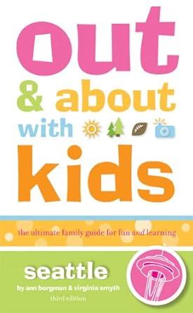 out and about with kids seattle the ultimate family guide for fun and learning PDF