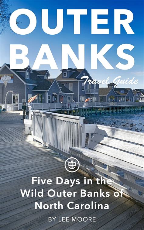 outer banks unanchor travel guide five days in the wild outer banks of north carolina PDF