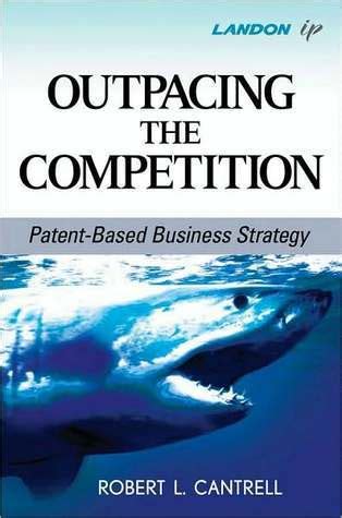 outpacing the competition patent based business strategy PDF