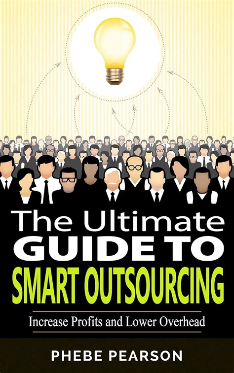 outsource the ultimate guide to smart outsourcing increase profits and lower overhead Doc