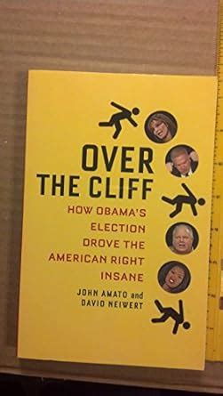 over the cliff how obamas election drove the american right insane PDF