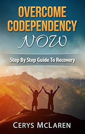 overcome codependency now step by step guide to recovery Kindle Editon