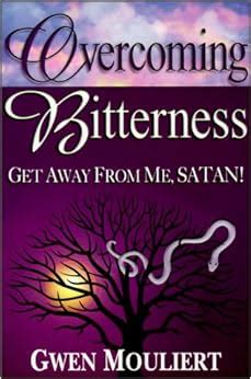 overcoming bitterness get away from me satan Reader