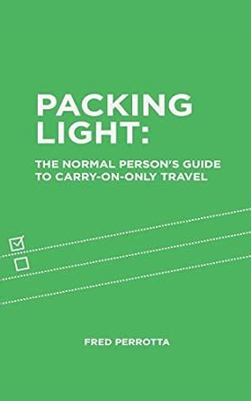 packing light the normal persons guide to carry on only travel Epub