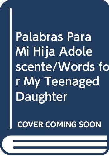 palabras para mi hija adolescente words for my teenaged daughter spanish edition Doc