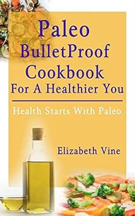 paleo bulletproof cookbook for a healthier you health starts with paleo Kindle Editon