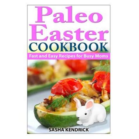 paleo easter cookbook fast and easy recipes for busy moms Reader