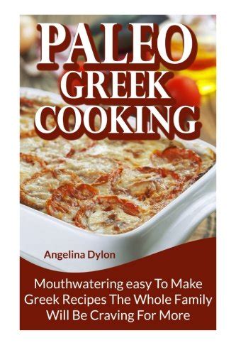 paleo greek cooking mouthwatering easy to make greek recipes the whole family will be craving for more Kindle Editon