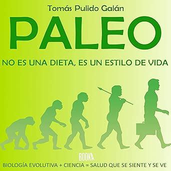 paleo no es una dieta es un estilo de vida biologia evolutiva ciencia = salud que se siente y se ve Kindle Editon