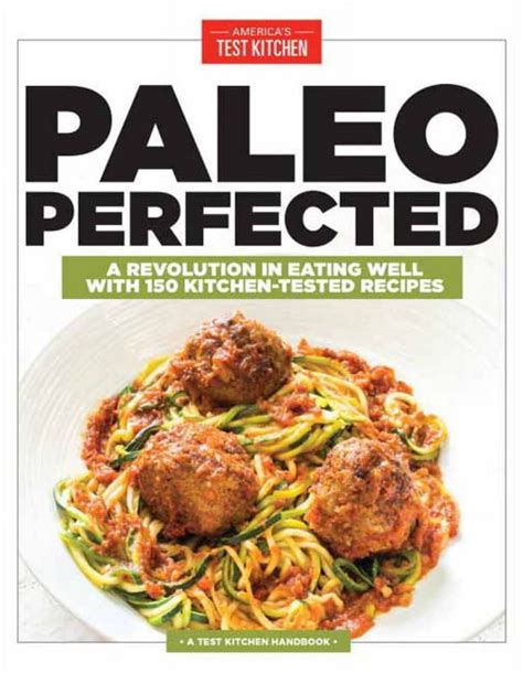 paleo perfected a revolution in eating well with 150 kitchen tested recipes Reader