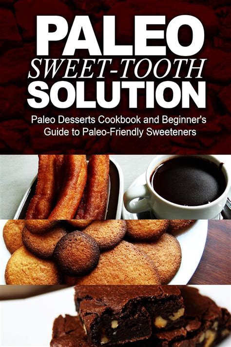 paleo sweet tooth solution paleo desserts cookbook and beginners guide to paleo friendly sweeteners Reader